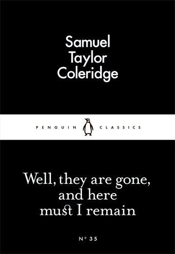 Well, They are Gone, and Here Must I Remain                                                                                                           <br><span class="capt-avtor"> By:Coleridge, Samuel Taylor                          </span><br><span class="capt-pari"> Eur:1,12 Мкд:69</span>